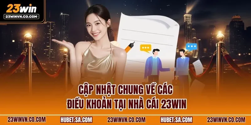 Cập nhật chung về các điều khoản tại nhà cái 23WIN