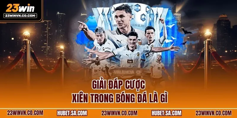 Giải đáp cược xiên trong bóng đá là gì