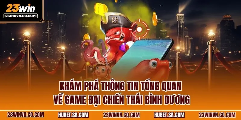 Khám phá thông tin tổng quan về game đại chiến Thái Bình Dương