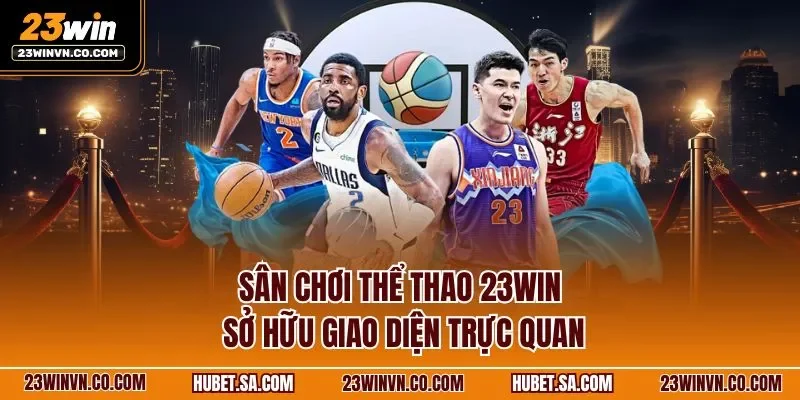 Sân chơi thể thao 23WIN sở hữu giao diện trực quan